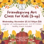 Friendsgiving Art Class for Kids (5-up) - Wednesday, November 27, 2024, 6:00pm-7:00pm, $35