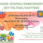 Hand sewing/embroidery/felting/knitting for Kids (5-7) - Wednesday, March 4/11/18/25, 2026, 5-6 pm $100