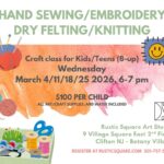 Hand sewing/embroidery/felting/knitting for Kids (8-12) and Teens- Wednesday, March 4/11/18/25, 2026, 6-7 pm $100