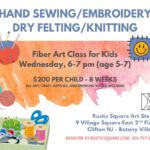 Sewing/Felting/Fiber Art Classes for Kids (5-7 years old), Wednesday, 5:00-6:00 pm, $200 (8 consecutive weeks/8 hours)
